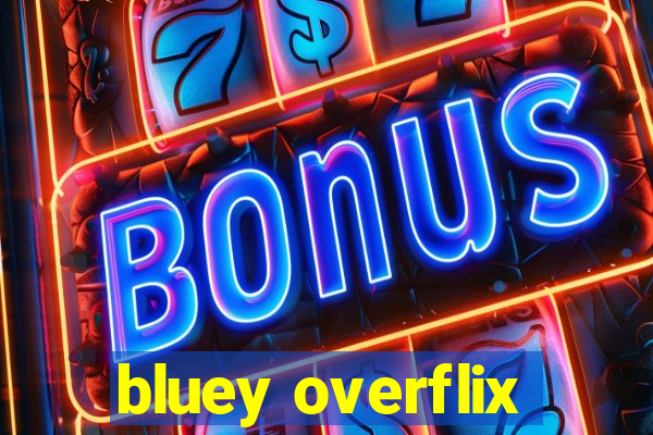 bluey overflix